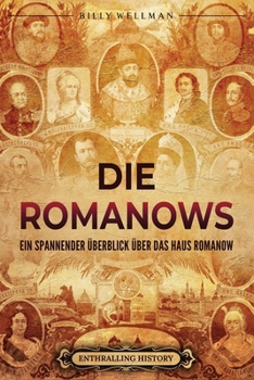 Die Romanows: Ein spannender Überblick über das Haus Romanow (Ost-Europa) (German Edition)
