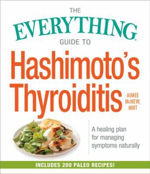 Paperback The Everything Guide to Hashimoto's Thyroiditis: A Healing Plan for Managing Symptoms Naturally Book