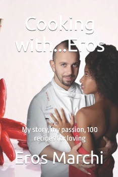 Paperback Cooking with...Eros: My story, my passion, 100 recipes for loving Book