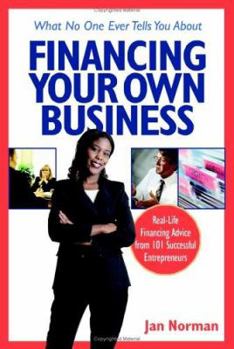 Paperback What No One Ever Tells You about Financing Your Own Business: Real-Life Financing Advice from 101 Successful Entrepreneurs Book