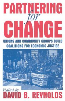 Paperback Partnering for Change: Unions and Community Groups Build Coalitions for Economic Justice Book