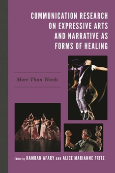 Hardcover Communication Research on Expressive Arts and Narrative as Forms of Healing: More Than Words Book