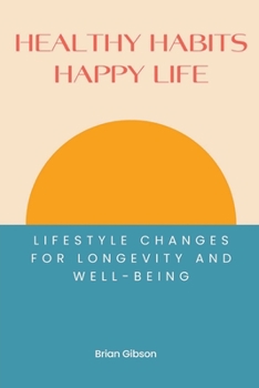 Paperback Healthy Habits, Happy Life Lifestyle Changes For Longevity And Well-being Book