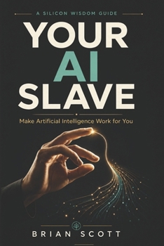 Paperback Your AI Slave: Make Artificial Intelligence Work for You Book