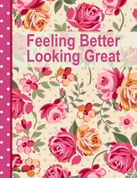 Paperback Feeling Better Looking Great: Set Goals Plan Food Journal and Exercise Tracker Book