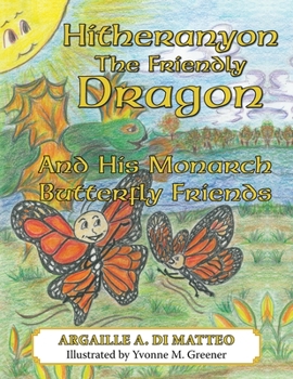Paperback Hitheranyon the Friendly Dragon: And His Monarch Butterfly Friends Book