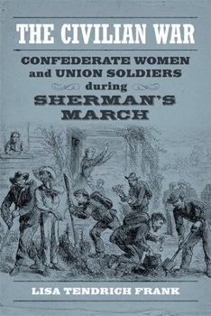 The Civilian War: Confederate Women and Union Soldiers during Sherman's March - Book  of the Conflicting Worlds: New Dimensions of the American Civil War
