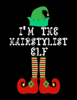 Paperback I'm the Hairstylist Elf: Hairstylist Notebook Journal 8.5 x 11 size 120 Pages Gifts Book