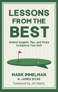 Hardcover Lessons from the Best: Holistic Insights, Tips, and Tricks to Improve Your Golf Book