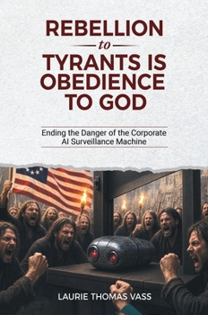 Rebellion to Tyrants Is Obedience to God: Ending the Danger of the Corporate AI Surveillance Machine