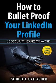 Paperback How to Bullet Proof Your LinkedIn Profile: 10 Security Issues to Avoid Book