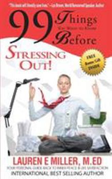 Paperback 99 Things You Want to Know Before Stressing Out: Your Personal Guide Back to Inner Peace & Life Satisfaction Book