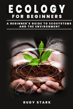Paperback Ecology for Beginners: A Beginner's Guide to Ecosystems and the Environment Book