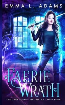 Faerie Wrath - Book #4 of the Changeling Chronicles