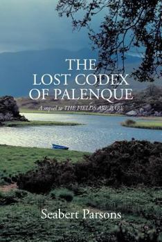 Paperback The Lost Codex of Palenque: A Sequel to the Fields Are Bare Book