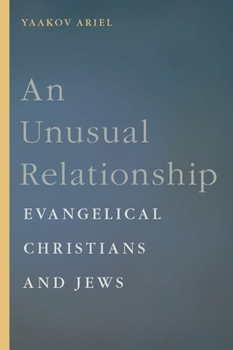 An Unusual Relationship: Evangelical Christians and Jews - Book  of the Goldstein-Goren Series in American Jewish History