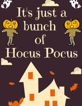 It's just a bunch of Hocus Pocus: Halloween coloring book for adults and kids, Halloween Adult Coloring Book, with Beautiful Flowers, Adorable ... gifts for Happy Halloween friend and family's