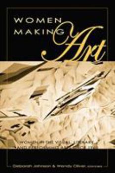 Paperback Women Making Art: Women in the Visual, Literary, and Performing Arts Since 1960 Book