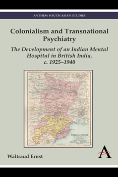 Colonialism and Transnational Psychiatry: The Development of an Indian Mental Hospital in British India, C. 1925 1940 - Book  of the Anthem Nineteenth-Century