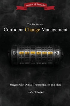 Paperback The Six Keys to Confident Change Management: Success with Digital Transformation and More Book