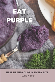 Paperback Eat Purple: Health and Color in Every Bite Book