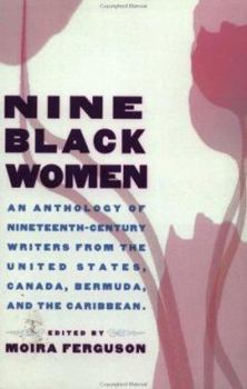 Paperback Nine Black Women: An Anthology of Nineteenth-Century Writers from the United States, Canada, Bermuda and the Caribbean Book