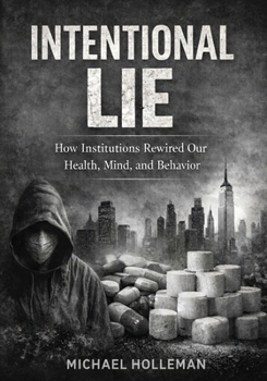 Paperback Intentional Lie: How Institutions Rewired Our Health, Mind, and Behavior Book