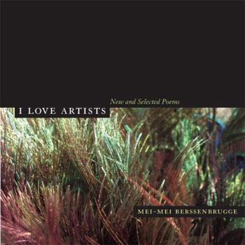 I Love Artists: New and Selected Poems (New California Poetry) - Book  of the New California Poetry