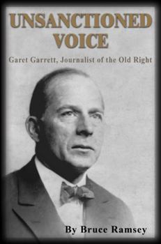 Paperback Unsanctioned Voice: Garet Garrett, Journalist of the Old Right Book