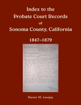 Paperback Index to the Probate Court Records of Sonoma County, California, 1847-1879 Book