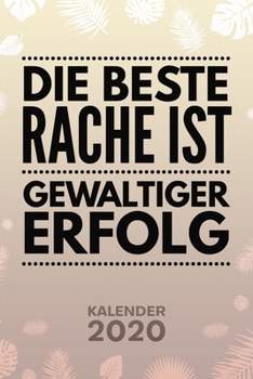 KALENDER 2020: A5 Motivation Terminplaner für Entrepreneur mit DATUM - 52 Kalenderwochen für Termine & To-Do Listen - Die beste Rache ist gewaltiger ... Motivationsspruch