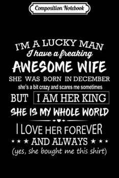 Paperback Composition Notebook: I am a lucky man I have a freaking awesome wife-December Journal/Notebook Blank Lined Ruled 6x9 100 Pages Book