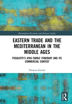 Hardcover Eastern Trade and the Mediterranean in the Middle Ages: Pegolotti's Ayas-Tabriz Itinerary and Its Commercial Context Book