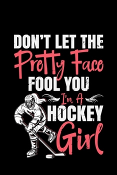 Paperback DON'T LET THE Pretty Face FOOL YOU I'm A Hockey Girl: hockey gift game sports team - 110 Pages Notebook/Journal Book