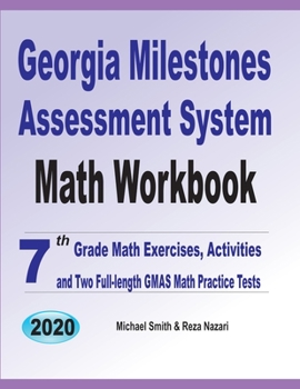 Paperback Georgia Milestones Assessment System Math Workbook: 7th Grade Math Exercises, Activities, and Two Full-Length GMAS Math Practice Tests Book