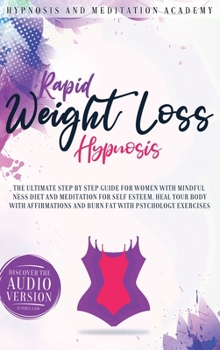 Rapid Weight Loss Hypnosis: The Ultimate Step-by-Step Guide for Women with Mindfulness Diet and Meditation for Self Esteem. Heal Your Body With Affirmations and Burn Fat With Psychology Exercises