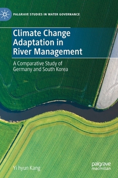Hardcover Climate Change Adaptation in River Management: A Comparative Study of Germany and South Korea Book