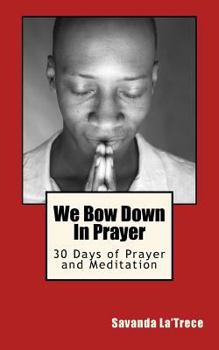 Paperback We Bow Down In Prayer: 30 Days of Prayer and Meditation Book