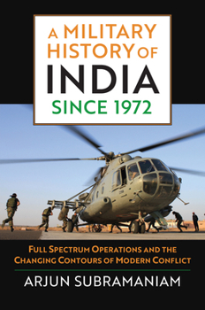 Hardcover A Military History of India Since 1972: Full Spectrum Operations and the Changing Contours of Modern Conflict Book