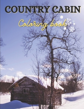 Paperback Country Cabin Coloring Book: Adult Stress Relieving Coloring Book With Beautiful Landscapes and Charming Interior Design Book