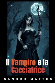 Il Vampiro e la Cacciatrice (Italian Edition)