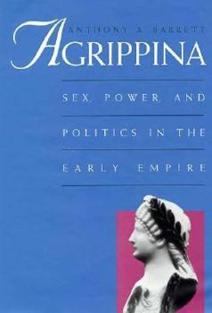 Hardcover Agrippina: Sex, Power, and Politics in the Early Empire Book