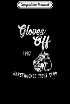 Paperback Composition Notebook: Gloves Off Bareknuckle Boxing Fight Club Design Journal/Notebook Blank Lined Ruled 6x9 100 Pages Book