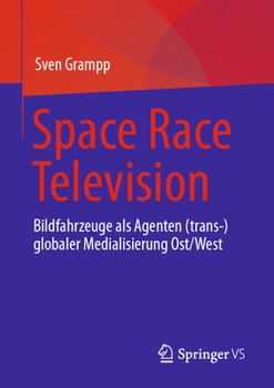 Paperback Space Race Television: Bildfahrzeuge ALS Agenten (Trans-)Globaler Medialisierung Ost/West [German] Book