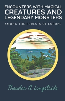 Paperback Encounters with Magical Creatures and Legendary Monsters: Among the Forests of Europe Book