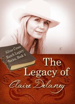 The Legacy of Claire Delaney (Silver Cross Ranch Legacy Series)