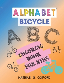 Alphabet Bicycle: Amazing Coloring Book for Kids Fun with Letters, Colors, Bicycles, Big Activity Workbook for Toddlers & Kids, Preschool Coloring Book