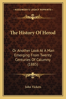Paperback The History Of Herod: Or Another Look At A Man Emerging From Twenty Centuries Of Calumny (1885) Book