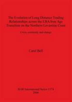 Paperback The Evolution of Long Distance Trading Relationships across the LBA/Iron Age Transition on the Northern Levantine Coast: Crisis, continuity and change Book
