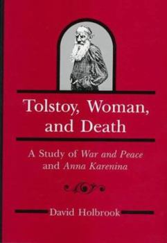Hardcover Tolstoy, Women, And Death: A Study of War and Peace and Anna Karenina Book